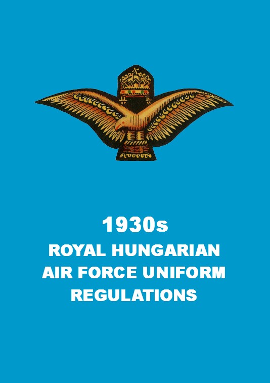 1930s ROYAL HUNGARIAN AIR FORCE UNIFORM REGULATIONS